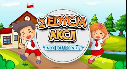 2 edycja oglnopolskiej akcji edukacyjnej <br>Dzieci ucz rodzicw